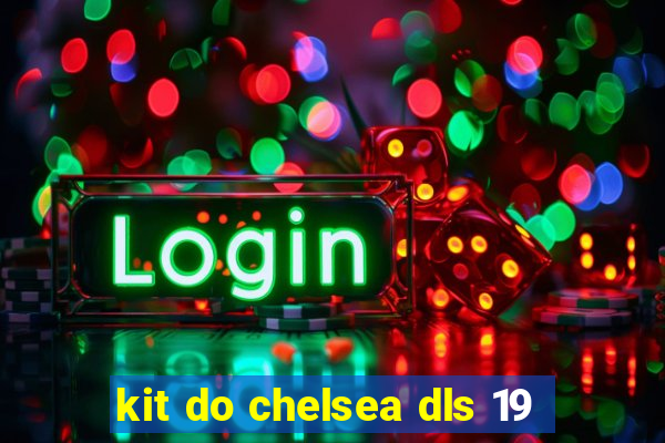 kit do chelsea dls 19